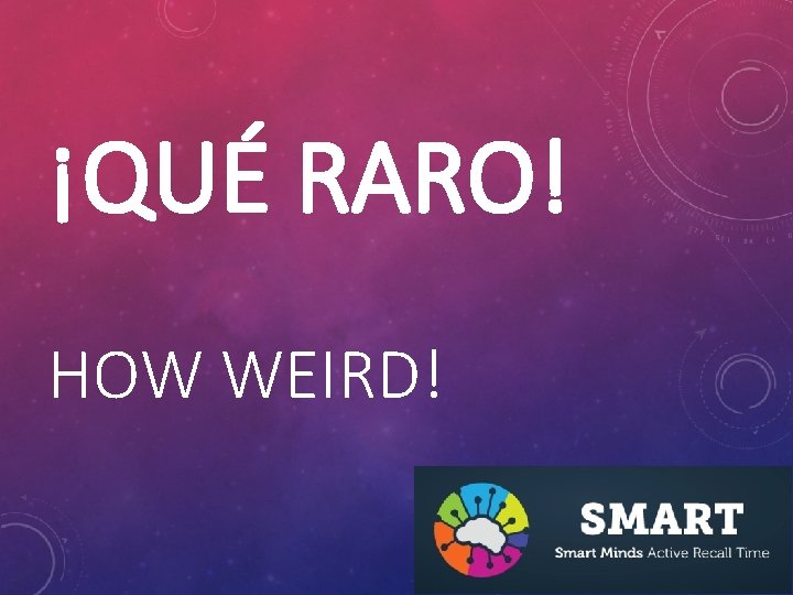 ¡QUÉ RARO! HOW WEIRD! 