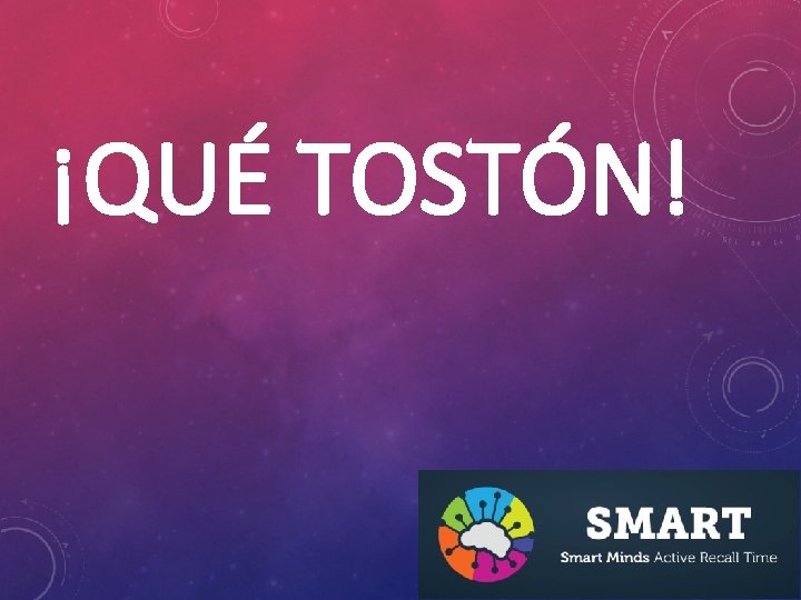 ¡QUÉ TOSTÓN! 