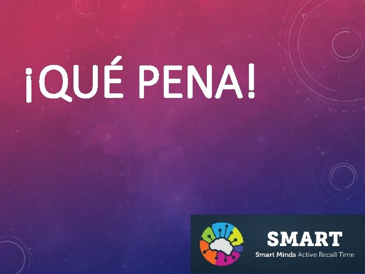 ¡QUÉ PENA! 