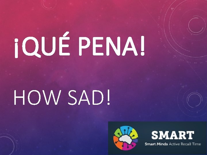 ¡QUÉ PENA! HOW SAD! 