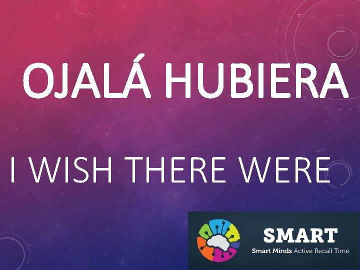 OJALÁ HUBIERA I WISH THERE WERE 