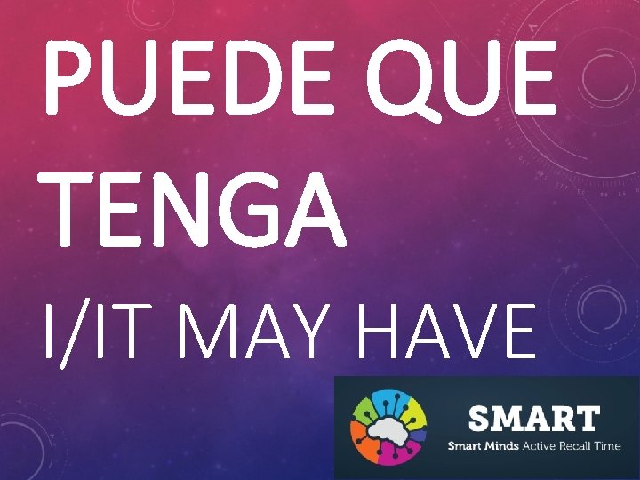 PUEDE QUE TENGA I/IT MAY HAVE 