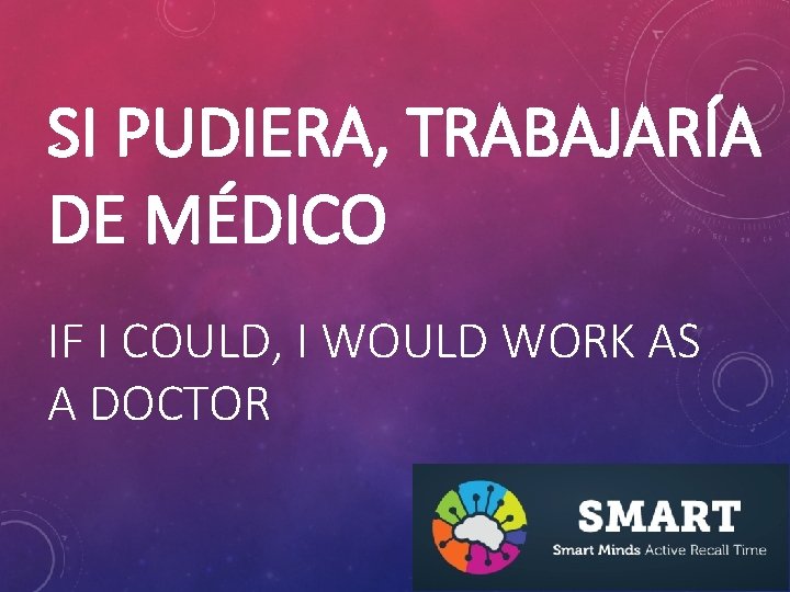 SI PUDIERA, TRABAJARÍA DE MÉDICO IF I COULD, I WOULD WORK AS A DOCTOR