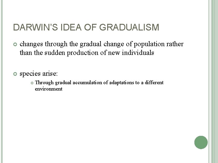 DARWIN’S IDEA OF GRADUALISM changes through the gradual change of population rather than the