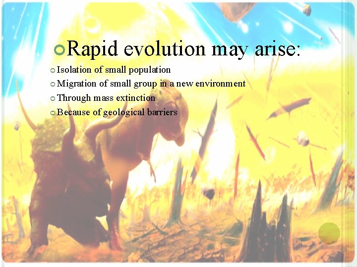  Rapid evolution may arise: Isolation of small population Migration of small group in