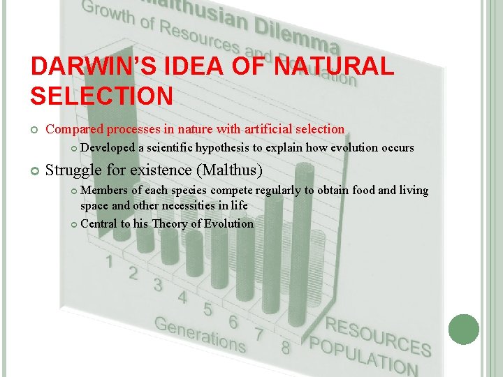 DARWIN’S IDEA OF NATURAL SELECTION Compared processes in nature with artificial selection Developed a