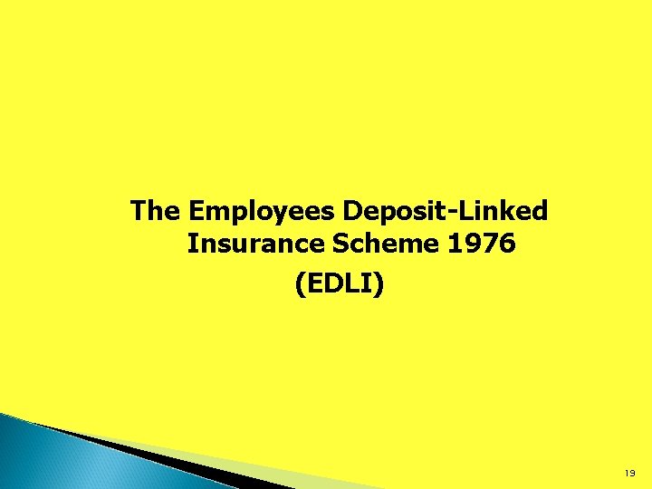 The Employees Deposit-Linked Insurance Scheme 1976 (EDLI) 19 