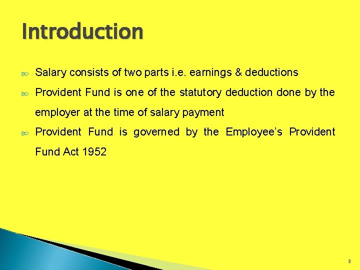 Introduction Salary consists of two parts i. e. earnings & deductions Provident Fund is