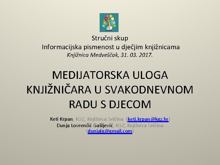 Stručni skup Informacijska pismenost u dječjim knjižnicama Knjižnica Medveščak, 31. 03. 2017. MEDIJATORSKA ULOGA