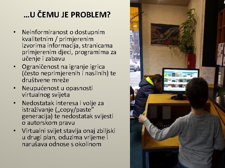 …U ČEMU JE PROBLEM? • Neinformiranost o dostupnim kvalitetnim / primjerenim izvorima informacija, stranicama …U ČEMU JE PROBLEM? • Neinformiranost o dostupnim kvalitetnim / primjerenim izvorima informacija, stranicama