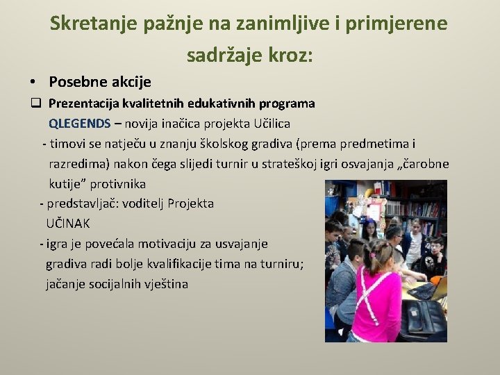 Skretanje pažnje na zanimljive i primjerene sadržaje kroz: • Posebne akcije q Prezentacija kvalitetnih Skretanje pažnje na zanimljive i primjerene sadržaje kroz: • Posebne akcije q Prezentacija kvalitetnih