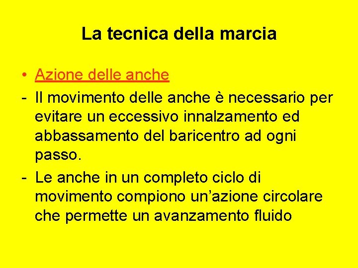 La tecnica della marcia • Azione delle anche - Il movimento delle anche è