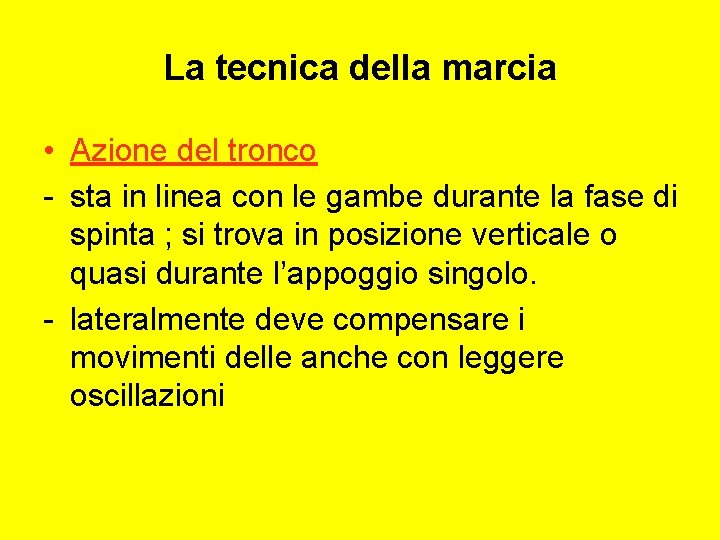La tecnica della marcia • Azione del tronco - sta in linea con le