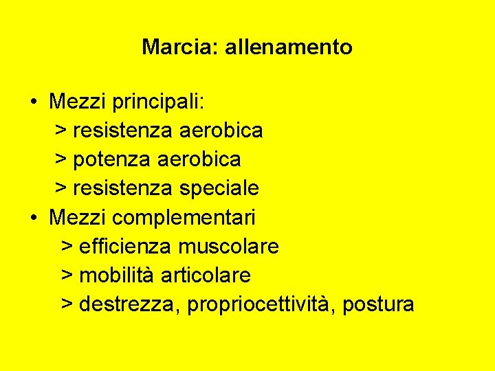 Marcia: allenamento • Mezzi principali: > resistenza aerobica > potenza aerobica > resistenza speciale
