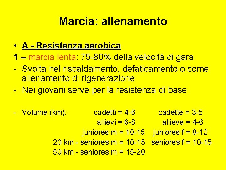 Marcia: allenamento • A - Resistenza aerobica 1 – marcia lenta: 75 -80% della