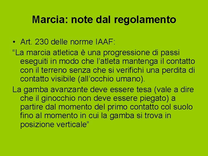 Marcia: note dal regolamento • Art. 230 delle norme IAAF: “La marcia atletica è