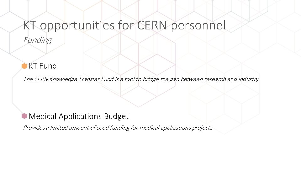 KT opportunities for CERN personnel Funding • KT Fund The CERN Knowledge Transfer Fund