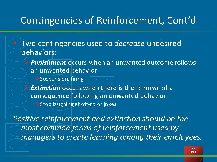 Contingencies of Reinforcement, Cont’d § Two contingencies used to decrease undesired behaviors: Ø Punishment