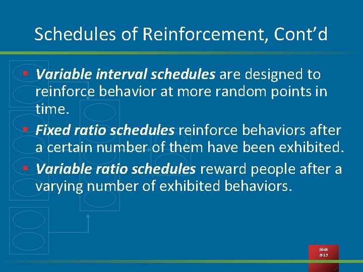 Schedules of Reinforcement, Cont’d § Variable interval schedules are designed to reinforce behavior at