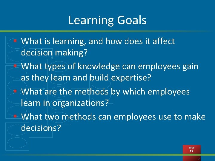 Learning Goals § What is learning, and how does it affect decision making? §