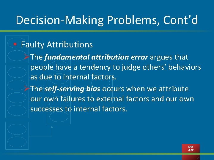 Decision-Making Problems, Cont’d § Faulty Attributions ØThe fundamental attribution error argues that people have