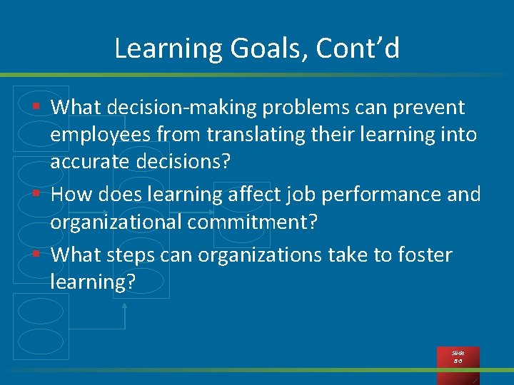 Learning Goals, Cont’d § What decision-making problems can prevent employees from translating their learning