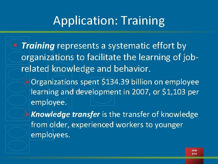 Application: Training § Training represents a systematic effort by organizations to facilitate the learning