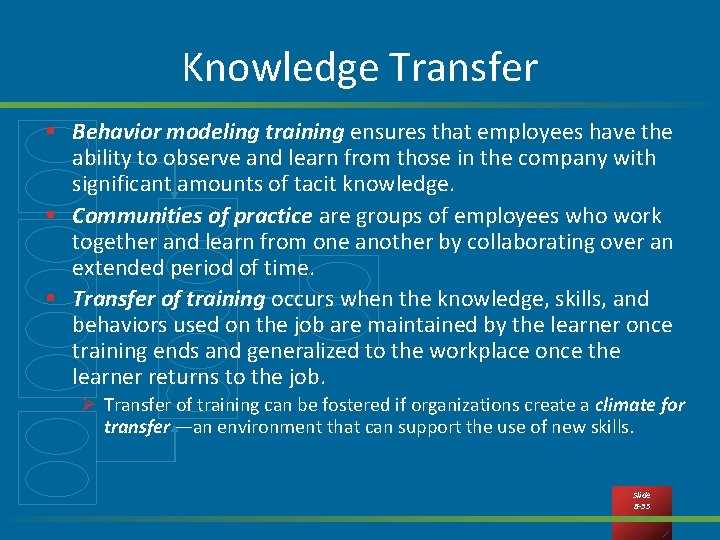 Knowledge Transfer § Behavior modeling training ensures that employees have the ability to observe