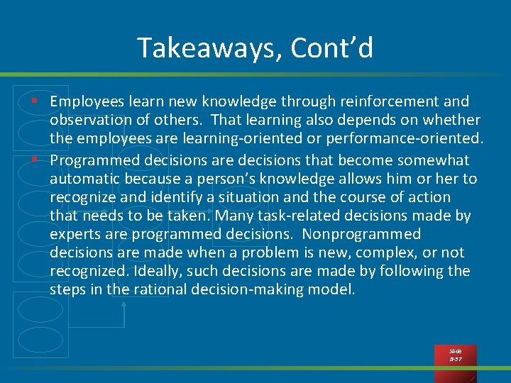 Takeaways, Cont’d § Employees learn new knowledge through reinforcement and observation of others. That