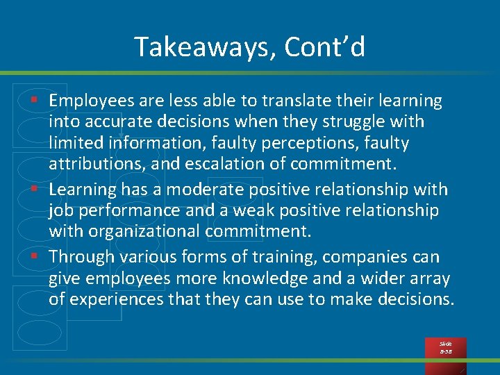 Takeaways, Cont’d § Employees are less able to translate their learning into accurate decisions