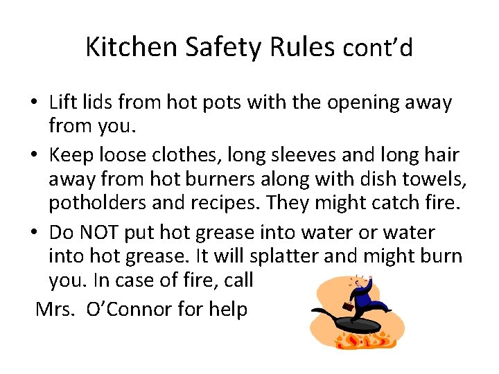 Kitchen Safety Rules cont’d • Lift lids from hot pots with the opening away
