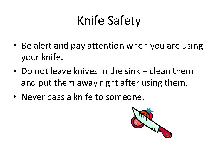 Knife Safety • Be alert and pay attention when you are using your knife.