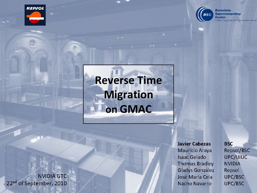 Reverse Time Migration on GMAC NVIDIA GTC 22 nd of September, 2010 Javier Cabezas