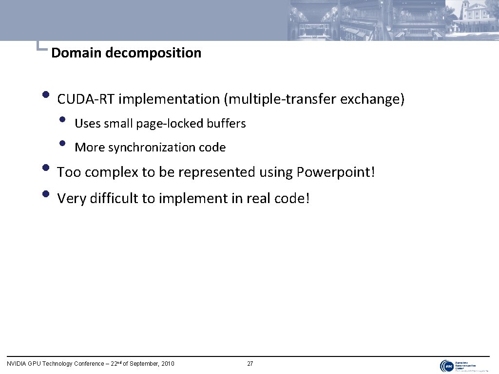 └ Domain decomposition • CUDA-RT implementation (multiple-transfer exchange) • • Uses small page-locked buffers