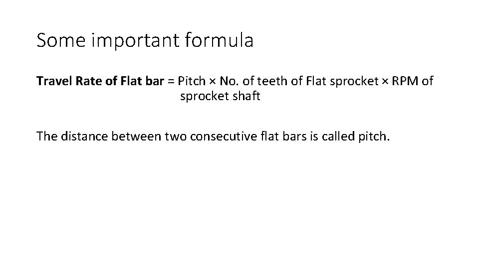 Some important formula Travel Rate of Flat bar = Pitch × No. of teeth