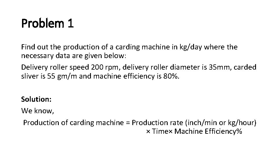 Problem 1 Find out the production of a carding machine in kg/day where the