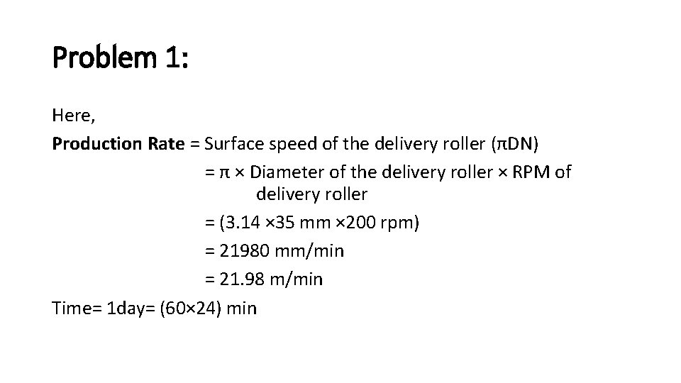 Problem 1: Here, Production Rate = Surface speed of the delivery roller (πDN) =