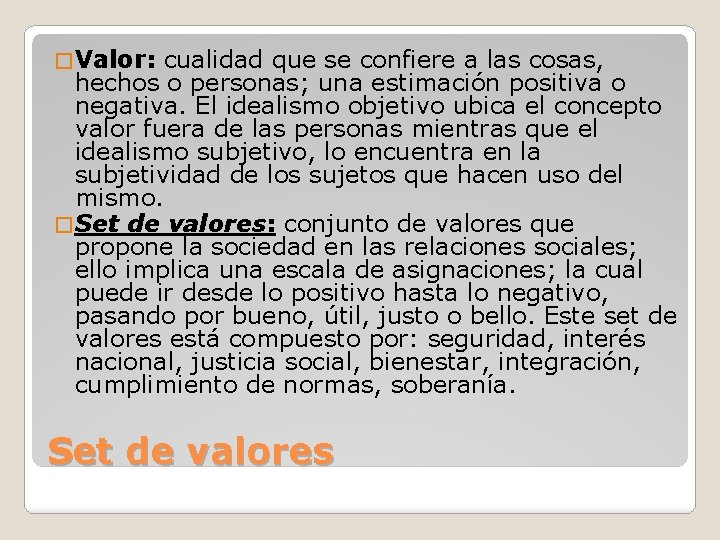 � Valor: cualidad que se confiere a las cosas, hechos o personas; una estimación