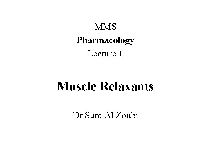 MMS Pharmacology Lecture 1 Muscle Relaxants Dr Sura Al Zoubi 