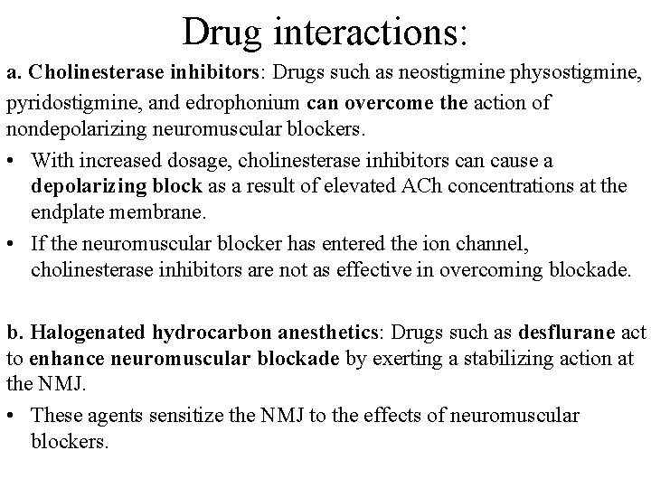 Drug interactions: a. Cholinesterase inhibitors: Drugs such as neostigmine physostigmine, pyridostigmine, and edrophonium can