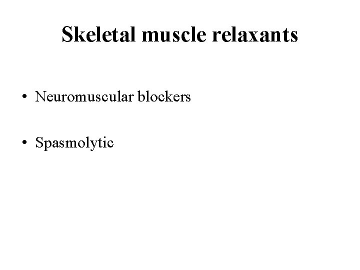 Skeletal muscle relaxants • Neuromuscular blockers • Spasmolytic 