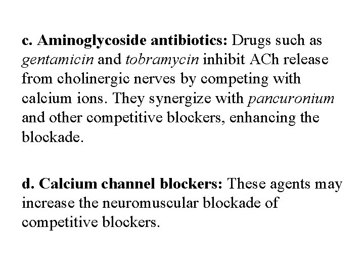 c. Aminoglycoside antibiotics: Drugs such as gentamicin and tobramycin inhibit ACh release from cholinergic