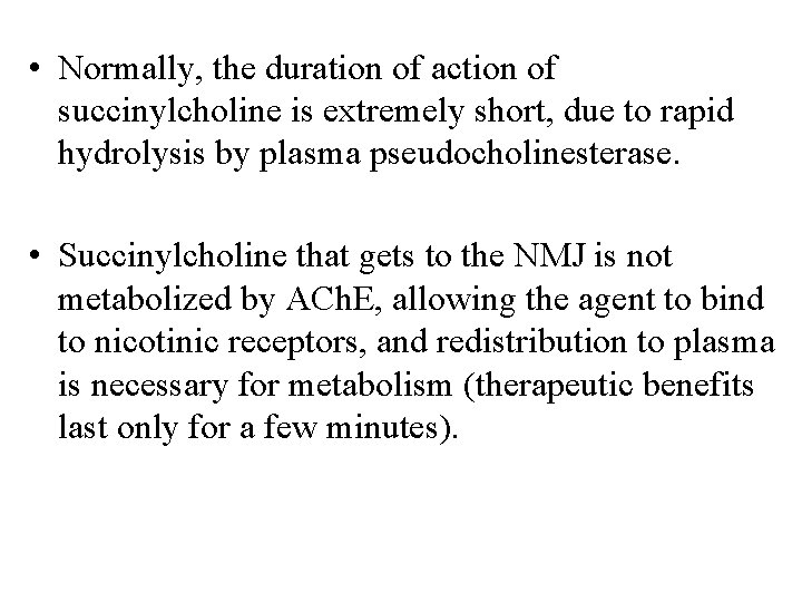  • Normally, the duration of action of succinylcholine is extremely short, due to