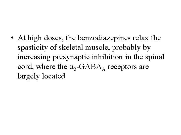  • At high doses, the benzodiazepines relax the spasticity of skeletal muscle, probably