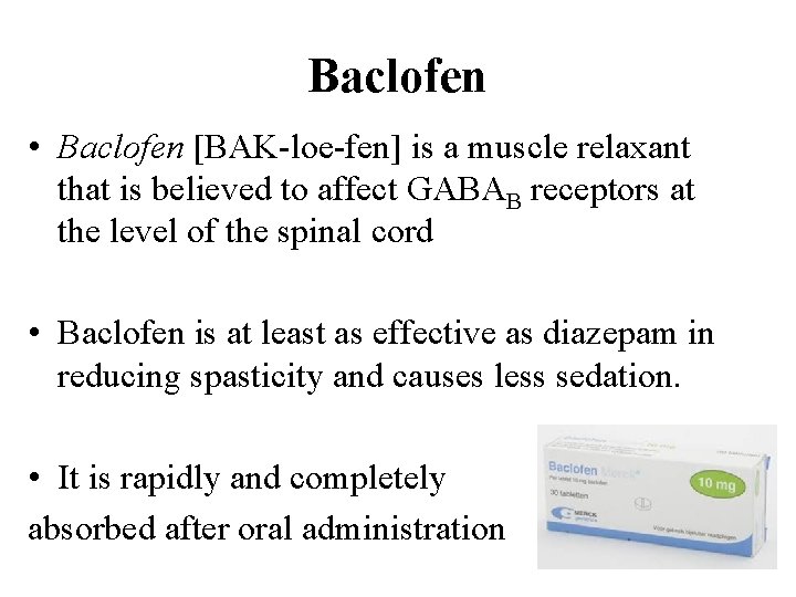 Baclofen • Baclofen [BAK-loe-fen] is a muscle relaxant that is believed to affect GABAB