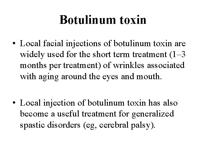 Botulinum toxin • Local facial injections of botulinum toxin are widely used for the