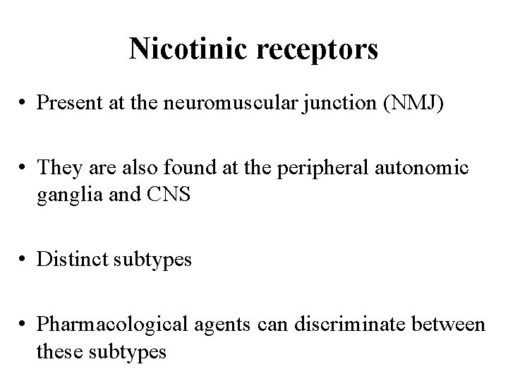 Nicotinic receptors • Present at the neuromuscular junction (NMJ) • They are also found