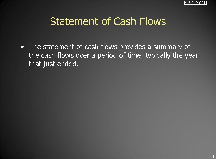 Main Menu Statement of Cash Flows • The statement of cash flows provides a