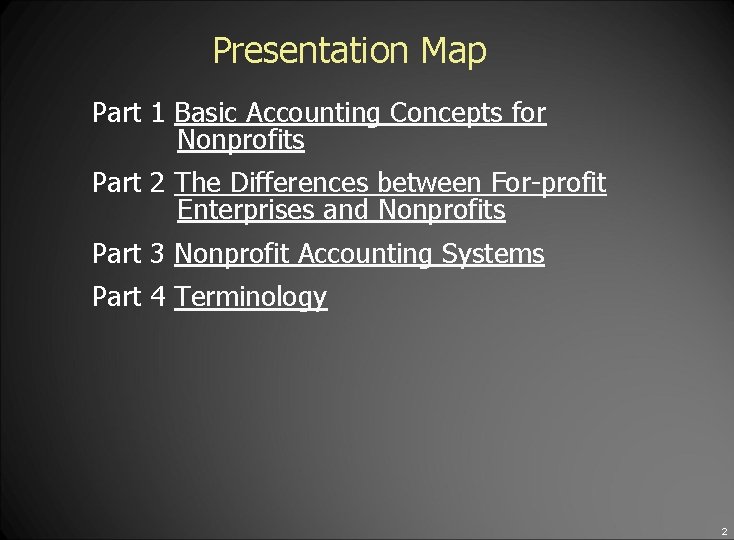 Presentation Map Part 1 Basic Accounting Concepts for Nonprofits Part 2 The Differences between
