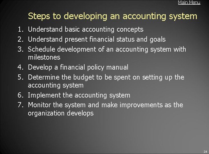 Main Menu Steps to developing an accounting system 1. Understand basic accounting concepts 2.